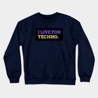 I live for Techno music design Crewneck Sweatshirt